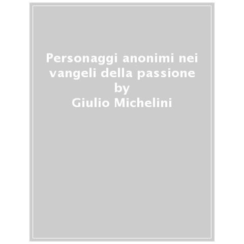 Giulio Michelini - Personaggi Anonimi Nei Vangeli Della Passione - Foto 1