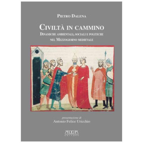Pietro Dalena - Civiltà In Cammino. Dinamiche Ambientali, Sociali E Politiche Nel Mezzogiorno Medievale - Foto 1