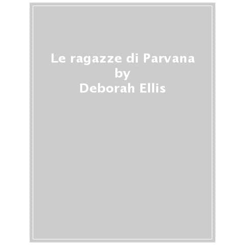 Deborah Ellis - Le Ragazze Di Parvana - Foto 1