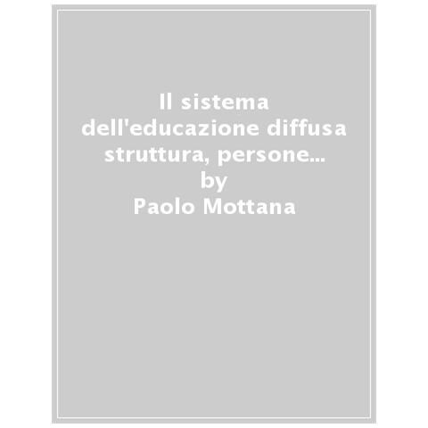 Paolo Mottana - Il Sistema Dell'educazione Diffusa. Struttura, Persone, Programmi - Foto 1