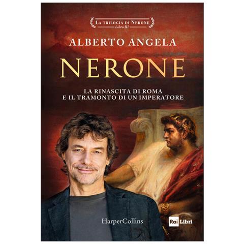 Alberto Angela - Nerone. La Rinascita Di Roma E Il Tramonto Di Un Imperatore. La Trilogia Di Nerone. Vol. 3 - Foto 2