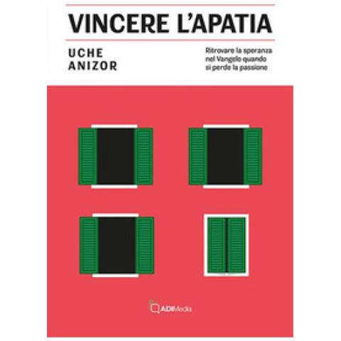 Uche Anizor - Vincere L'apatia. Ritrovare La Speranza Nel Vangelo Quando Si Perde La Passione - Foto 1