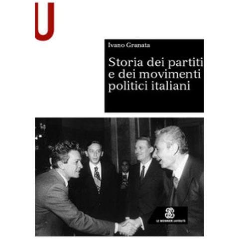 Ivano Granata - Storia Dei Partiti E Dei Movimenti Politici Italiani - Foto 1