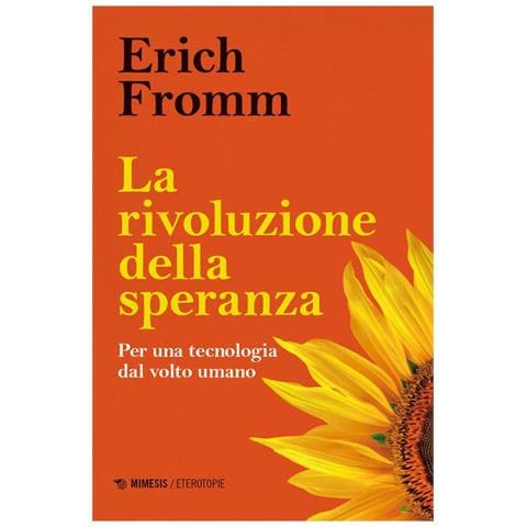 Erich Fromm - La rivoluzione della speranza. Per una tecnologia dal volto umano - Foto 1