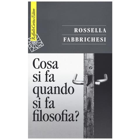 Rossella Fabbrichesi - Cosa si fa quando si fa filosofia? - Foto 1