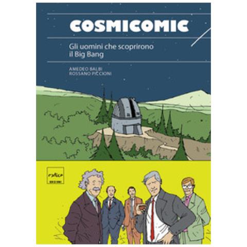 Amedeo Balbi - Cosmicomic. Gli uomini che scoprirono il Big Bang - Foto 1