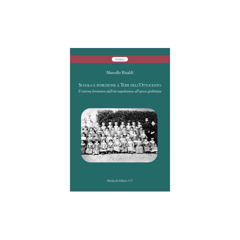Marcello Rinaldi - Scuola e istruzione a Todi nell’Ottocento. Il sistema formativo dall’età napoleonica all’epoca giolittiana - Foto 1