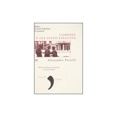 Alessandro Portelli - L'ordine è già stato eseguito. Roma, le Fosse Ardeatine, la memoria. Con CD Audio - Foto 1