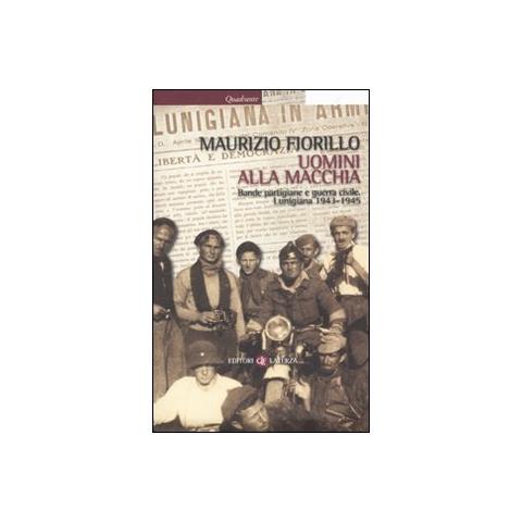 Maurizio Fiorillo - Uomini alla macchia. Bande partigiane e guerra civile. Lunigiana 1943-1945 - Foto 1