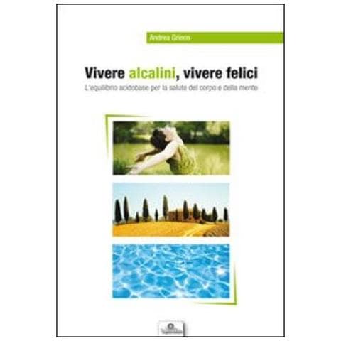Vivere alcalini, vivere felici. L'equilibrio acidobase per la salute del corpo e della mente - Foto 3
