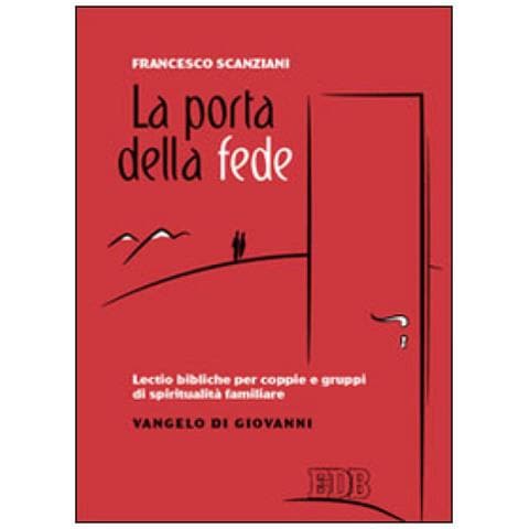Francesco Scanziani - La porta della fede. Lectio bibliche per coppie e gruppi di spiritualità familiare. Vangelo di Giovanni - Foto 2
