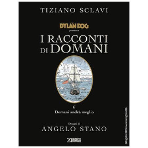 Tiziano Sclavi - Dylan Dog Presenta I Racconti Di Domani. Vol. 6: Domani Andrà Meglio - Foto 2