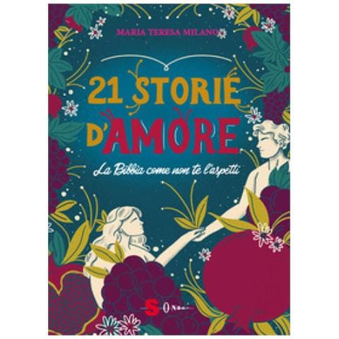 Maria Teresa Milano - 21 Storie D'amore. La Bibbia Come Non Te L'aspetti - Foto 1
