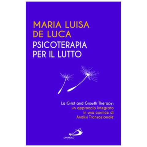 Maria Luisa De Luca - Psicoterapia Per Il Lutto. La Grief And Growth Therapy: Un Approccio Integrato In Una Cornice Di Analisi Transazionale - Foto 1