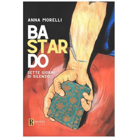 Anna Morelli - Bastardo. Sette Giorni Di Silenzio - Foto 1