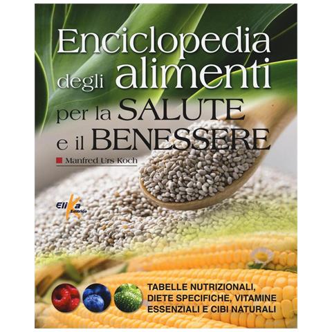 Manfred Urs Koch - Enciclopedia degli alimenti per la salute e il benessere. Tabelle nutrizionali, diete specifiche, vitamine essenziali e cibi naturali - Foto 1