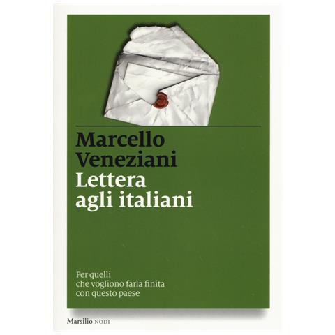 Marcello Veneziani - Lettera agli italiani. Per quelli che vogliono farla finita con questo paese - Foto 1