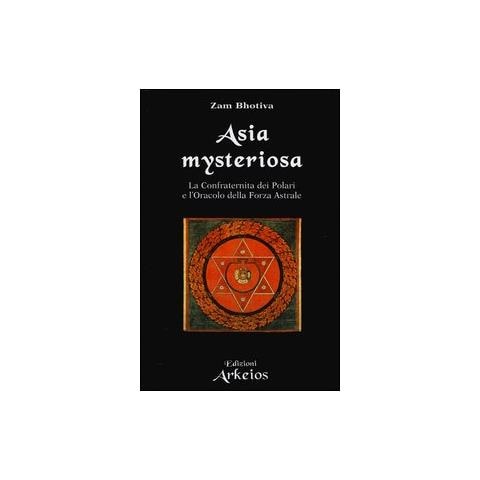 Zam Bhotiva - Asia mysteriosa. La Confraternita dei Polari e l'oracolo della forza astrale - Foto 1