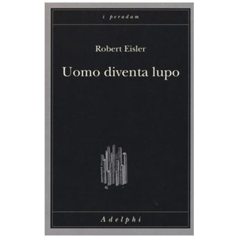 Robert Eisler - Uomo Diventa Lupo. Un'interpretazione Antropologica Di Sadismo, Masochismo E Licantropia - Foto 2