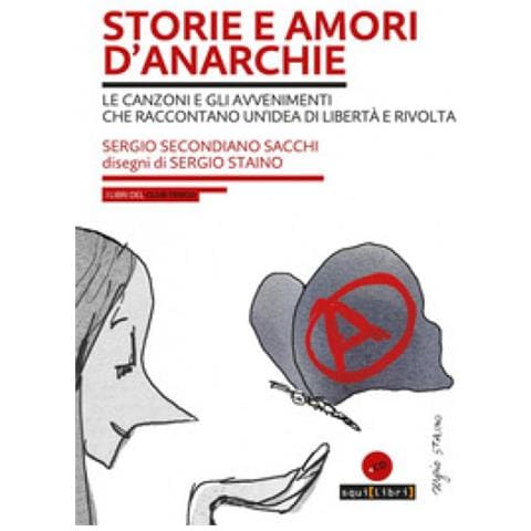 Sergio Secondiano Sacchi - Storie E Amori D'anarchie. Le Canzoni E Gli Avvenimenti Che Raccontano Un'idea Di Libertà E Rivolta. Con Cd-audio - Foto 1