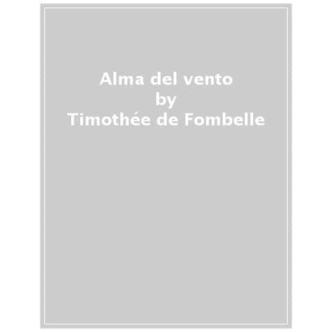 Timothée De Fombelle - Alma Del Vento. Lo Straordinario Viaggio Di Due Ragazzi In Fuga Sulle Onde Della Libertà - Foto 1