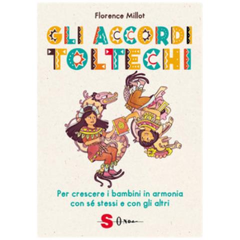 Florence Millot - Gli Accordi Toltechi. Per Crescere I Bambini In Armonia Con Sé Stessi E Con Gli Altri - Foto 1
