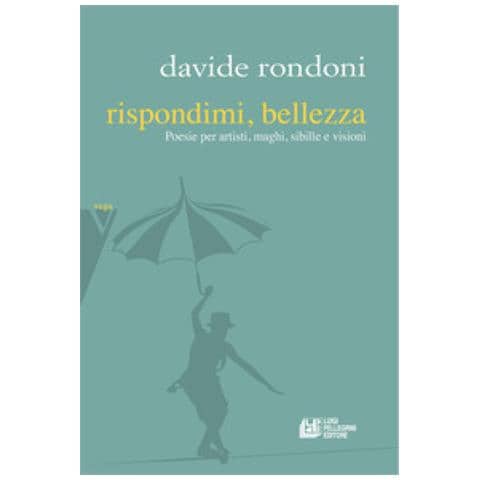 Davide Rondoni - Rispondimi, Bellezza. Poesie Per Artisti, Maghi, Sibille E Visioni - Foto 1