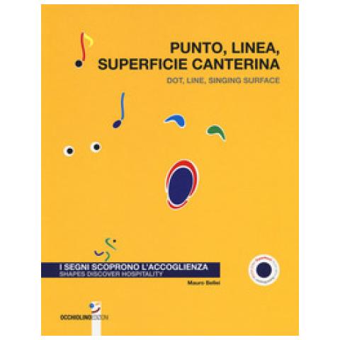 Mauro Bellei - Punto, Linea, Superficie Canterina. I Segni Scoprono L'accoglienza-dot, Line, Singing Surface. Shapes Discover Hospitality. Ediz. A Colori - Foto 1