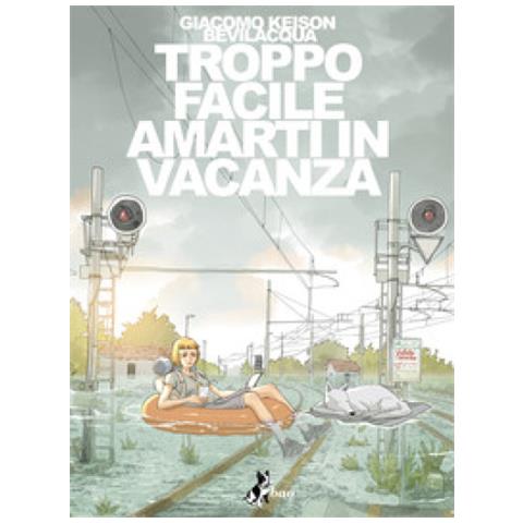 Giacomo Keison Bevilacqua - Troppo Facile Amarti In Vacanza - Foto 1