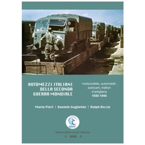 Mario Pieri, Daniele Guglielmi, Ralph Riccio - Automezzi Italiani Della Seconda Guerra Mondiale. Motociclette, Automobili, Autocarri, Trattori D'artiglieria 1930-1945 - Foto 1