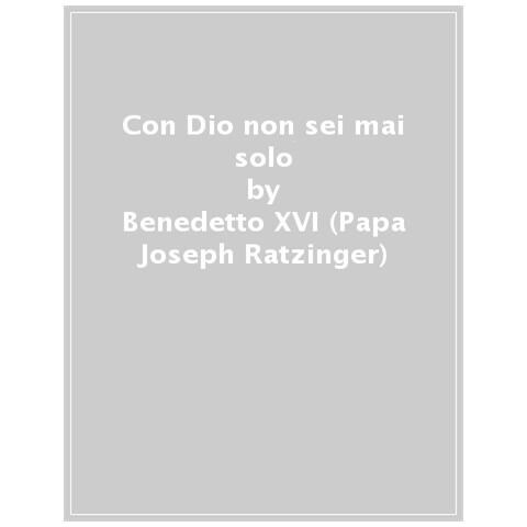 Benedetto XVI (Joseph Ratzinger) - Con Dio non sei mai solo - Foto 1