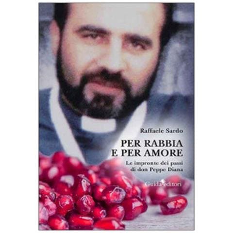 Raffaele Sardo - Per Rabbia E Per Amore. Le Impronte Dei Passi Di Don Peppe Diana - Foto 1