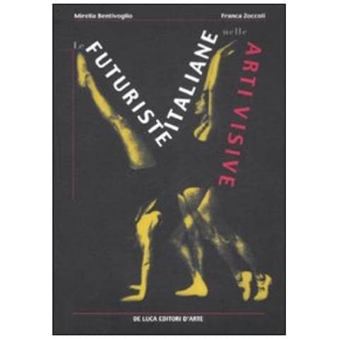 Mirella Bentivoglio - Le futuriste italiane nelle arti visive. Ediz. illustrata - Foto 2