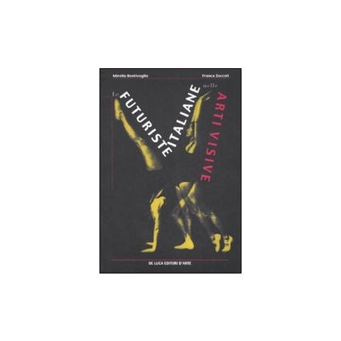Mirella Bentivoglio - Le futuriste italiane nelle arti visive. Ediz. illustrata - Foto 1