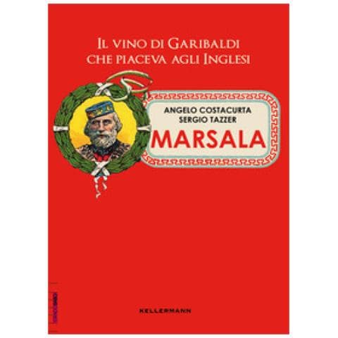 Angelo Costacurta, Sergio Tazzer - Marsala. Il Vino Di Garibaldi Che Piaceva Agli Inglesi - Foto 1