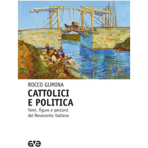Rocco Gumina - Cattolici E Politica. Temi, Figure E Percorsi Del Novecento Italiano - Foto 1