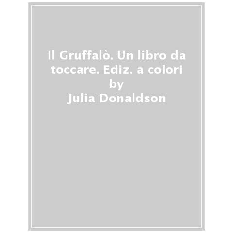Julia Donaldson - Il Gruffalò. Un Libro Da Toccare. Con Inserti Di Tattili. Ediz. A Colori - Foto 1