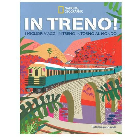 Franco Tanel - In treno! I migliori viaggi in treno intorno al mondo. Ediz. a colori - Foto 1