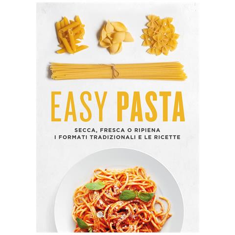 Easy Pasta. Secca, Fresca O Ripiena. I Formati Tradizionali E Le Ricette - Foto 1
