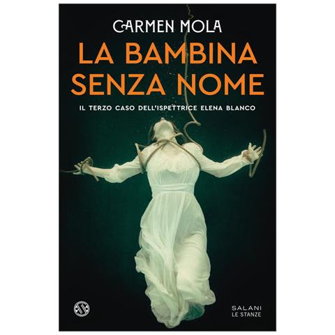 Carmen Mola - La bambina senza nome. Il terzo caso dell'ispettrice Elena Blanco - Foto 1