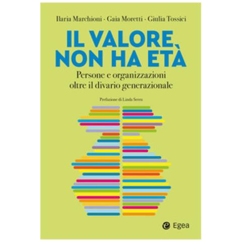 Ilaria Marchioni - Il valore non ha età. Persone e organizzazioni oltre il divario generazionale - Foto 1