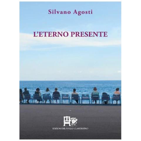 Silvano Agosti - L'eterno Presente. Poesia D'amore E D'altri Mondi - Foto 1