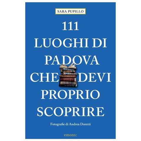 Sara Pupillo - 111 luoghi di Padova che devi proprio scoprire - Foto 1