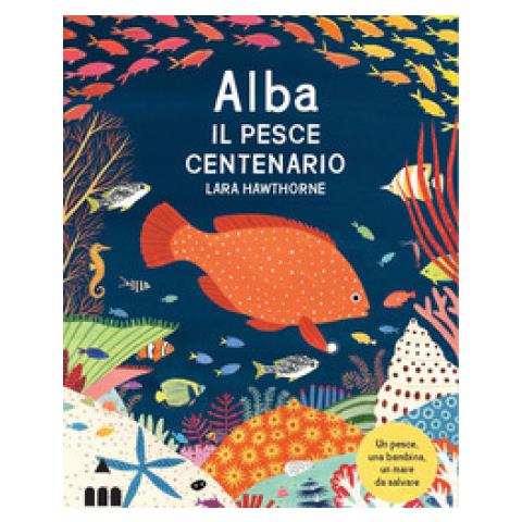 Lara Hawthorne - Alba Il Pesce Centenario. Ediz. A Colori - Foto 1