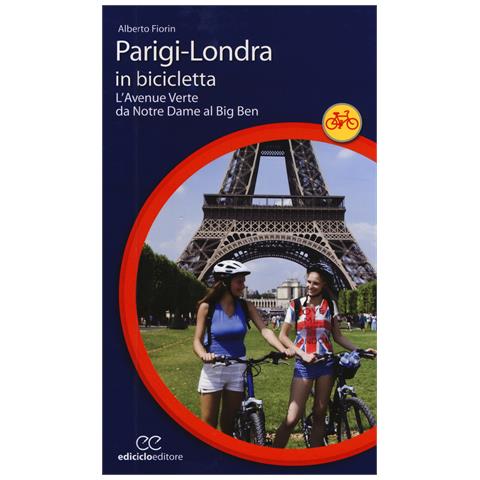 Alberto Fiorin - Parigi-Londra in bicicletta. L'Avenue Verte da Notre Dame al Big Ben - Foto 1