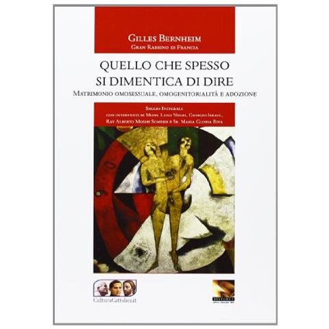 Gilles Bernheim - Quello che spesso si dimentica di dire. Matrimonio omosessuale, omogenitorialità, adozione - Foto 1