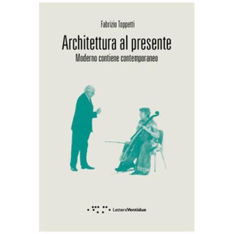 Fabrizio Toppetti - Architettura al presente. Moderno contiene contemporaneo - Foto 1