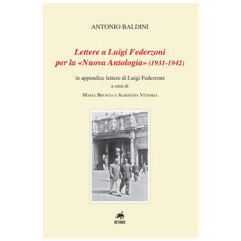 Antonio Baldini - Lettere a Luigi Federzoni per la «Nuova Antologia» (1931-1942). In appendice lettere di Luigi Federzoni - Foto 1