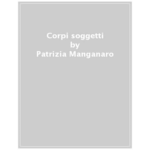 Patrizia Manganaro - Corpi Soggetti. Edmund Husserl, Edith Stein, & Gli Altri - Foto 1