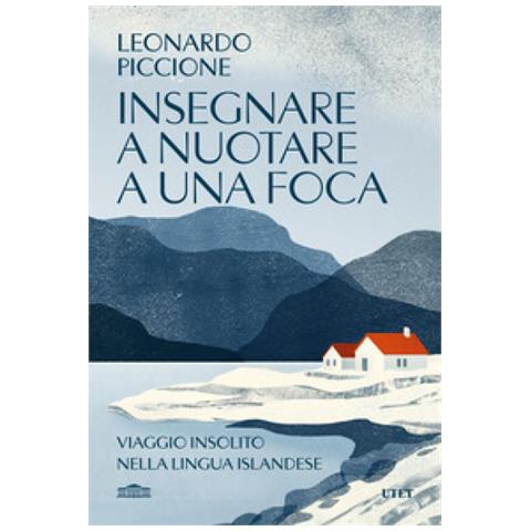 Leonardo Piccione - Insegnare A Nuotare A Una Foca. Viaggio Insolito Nella Lingua Islandese - Foto 1
